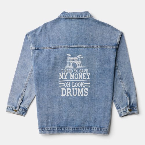 I Need To Save My Money Oh Look Drums Jokes  Drumm Denim Jacket