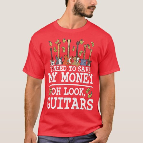 I Need To Save My Money Oh Look Guitars Lovers Jo T_Shirt