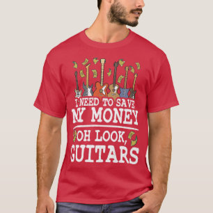 I Need To Save My Money Oh Look, Guitars Lovers Jo T-Shirt