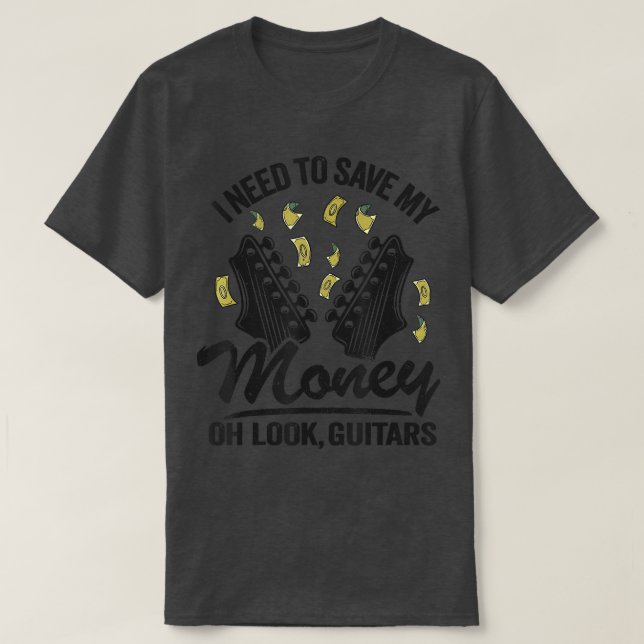 I Need To Save My Money Oh Look, Guitars Lovers Jo T-Shirt (Design Front)