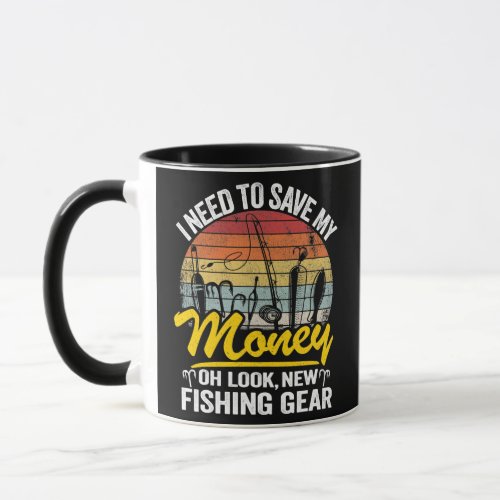 I Need To Save My Money Oh Look New Fishing Gear Mug