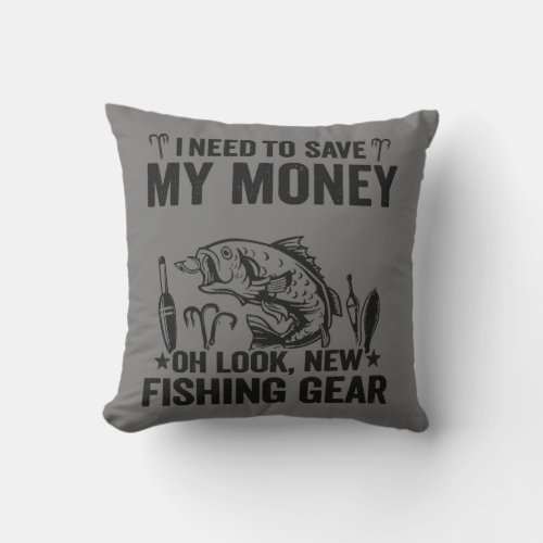 I Need To Save My Money Oh Look New Fishing Gear Throw Pillow