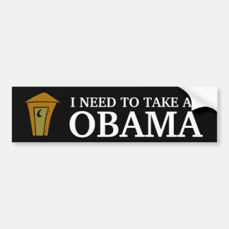 I NEED TO TAKE AN, OBAMA BUMPER STICKER