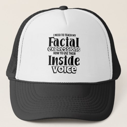 I Need to Teach My Facial Expressions Funny Humor Trucker Hat