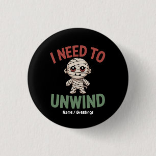 I Need to Unwind Funny Mummy Halloween Zombie Button