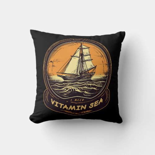 I Need Vitamin Sea _ A Sailing Design Throw Pillow