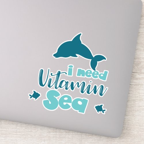 I Need Vitamin Sea Dolphin Fish Sea Vacation Sticker