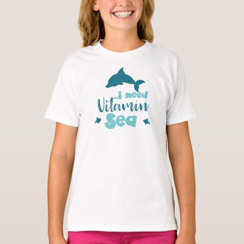 I Need Vitamin Sea Dolphin Fish Sea Vacation T_Shirt
