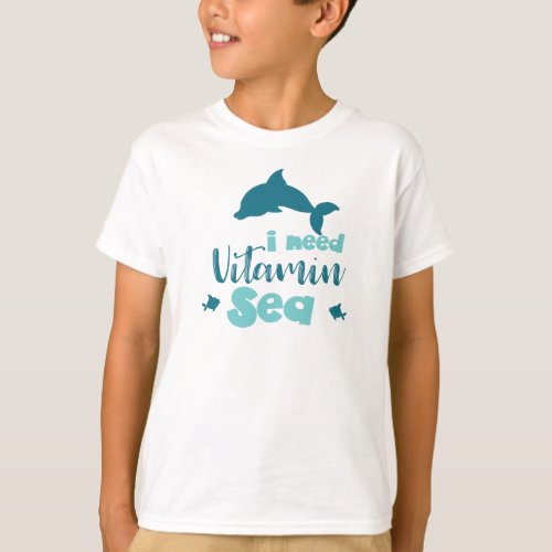 I Need Vitamin Sea Dolphin Fish Sea Vacation T_Shirt