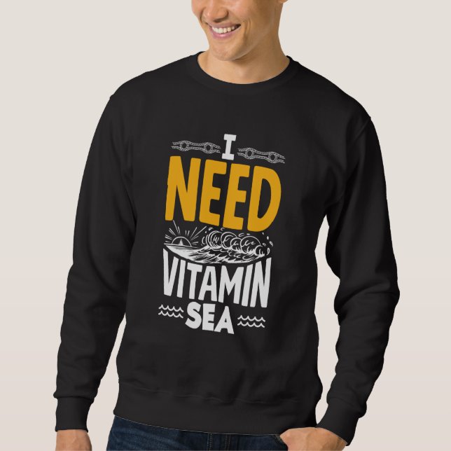 I Need Vitamin Sea for a Seaman Sailor Maritime Sweatshirt (Front)