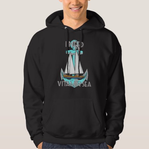 I Need Vitamin Sea Nautical Sailing Sailor Hoodie