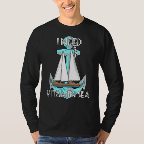 I Need Vitamin Sea Nautical Sailing Sailor T_Shirt