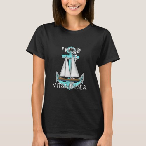 I Need Vitamin Sea Sailing Nautical  T_Shirt
