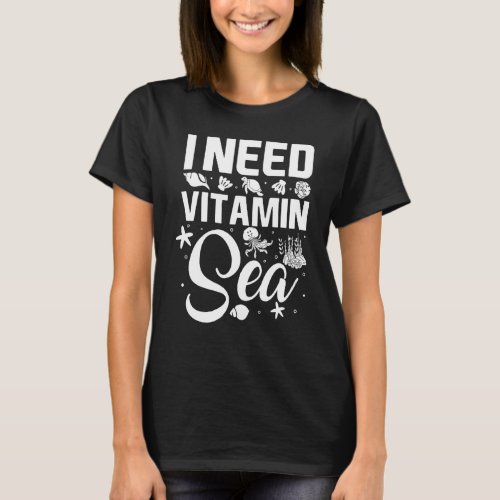 I Need Vitamin Sea Sea  Holidays Outfit Summer T_Shirt