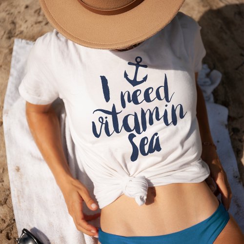 I Need Vitamin Sea T_Shirt
