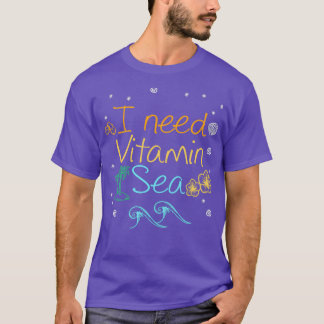 I NEED VITAMIN SEA T-Shirt