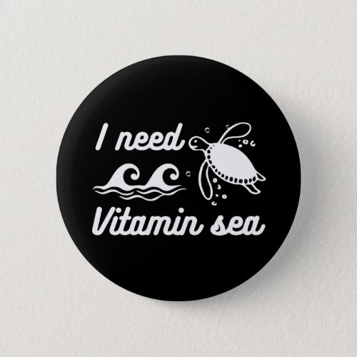 I  Need Vitamin Sea Turtle Button