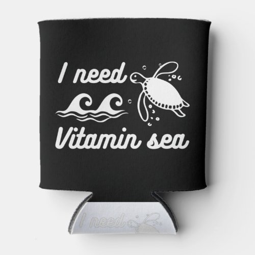 I  Need Vitamin Sea Turtle Can Cooler