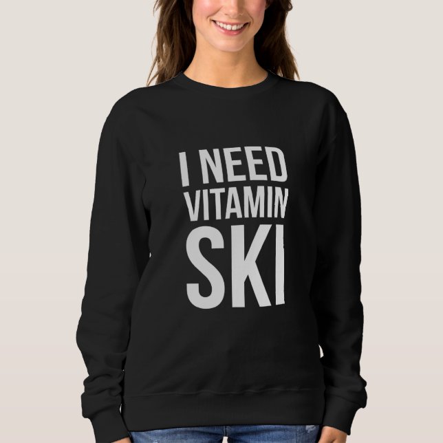 I Need Vitamin Ski - Cross Country Skiing Sweatshirt (Front)