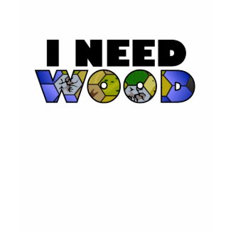 Click to buy Settlers of Catan T-shirt: I Need Wood from Zazzle!