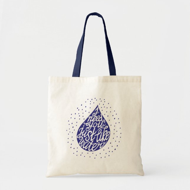 I Need You Just Like Water Tote Bag (Front)