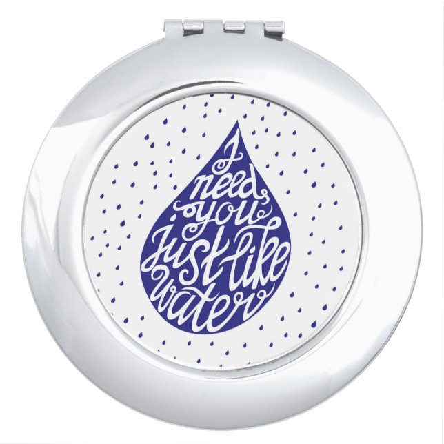 I Need You Just Like Water Vanity Mirror (Front)