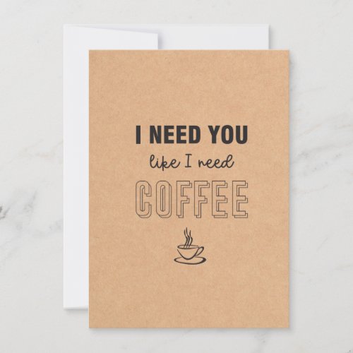 I need you like I need coffee flat card