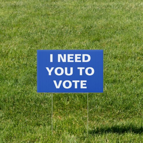 I Need You To Vote blue white Typography Words Sign