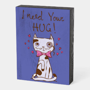 I Need Your Hug Cat Quote Wooden Box Sign