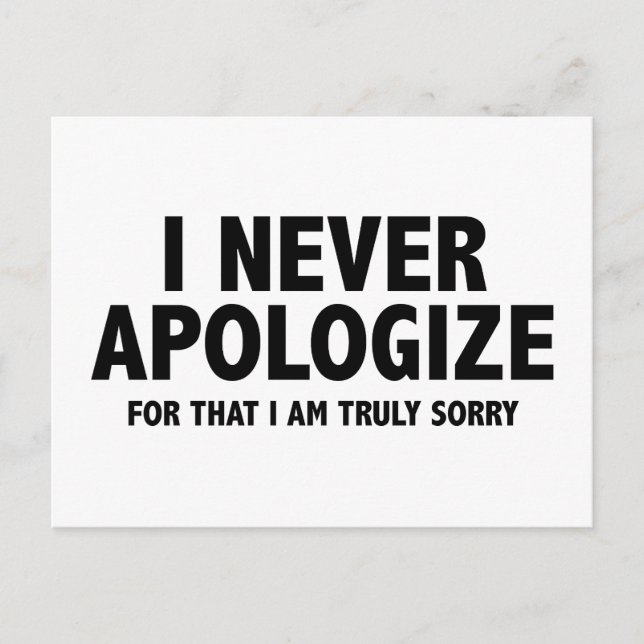 I Never Apologize. For That I Am Truly Sorry. Postcard (Front)