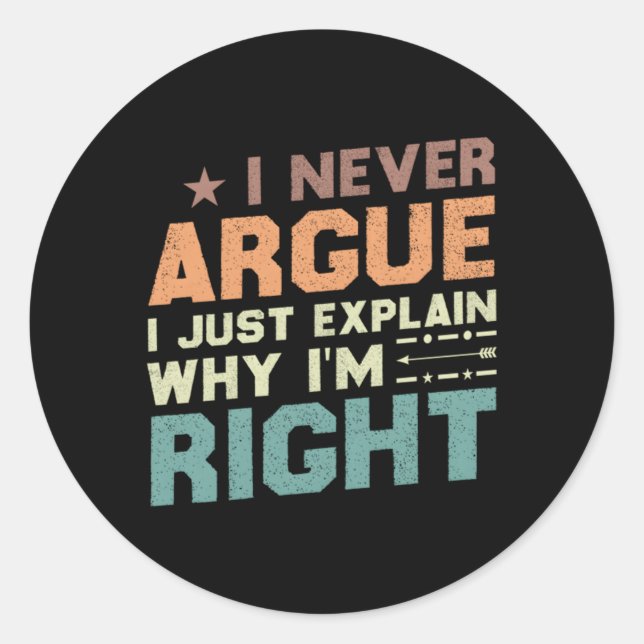 I Never Argue I Just Explain Why I'M Right Classic Round Sticker (Front)