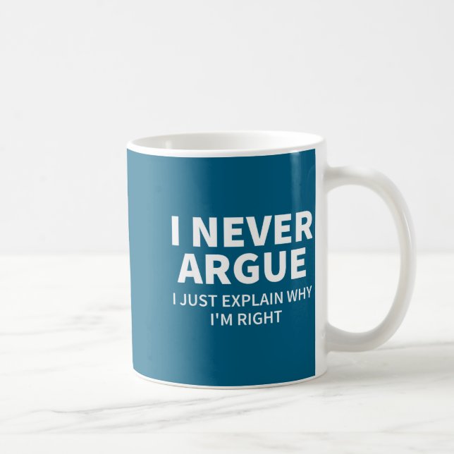 I Never Argue Just Explain Why I'm Right Funny Sar Coffee Mug (Right)