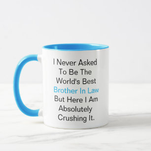 I never asked to be the world best brother in law mug