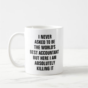 I never asked to be the worlds best accountant bu coffee mug