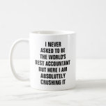 I Never Asked To Be The Worlds Best Accountant Bu Coffee Mug at Zazzle