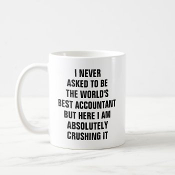 I Never Asked To Be The Worlds Best Accountant Bu Coffee Mug by haveagreatlife1 at Zazzle