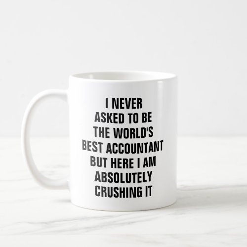 I never asked to be the worlds best accountant bu coffee mug