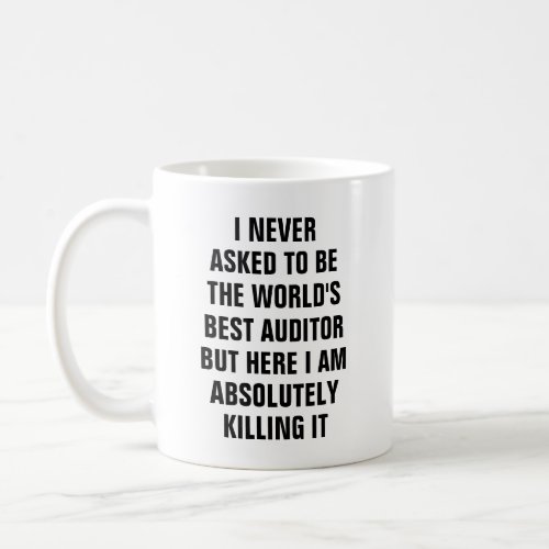 I never asked to be the worlds best auditor bu coffee mug