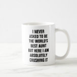 I Never Asked To Be The World&#39;s Best Aunt But Her Coffee Mug at Zazzle