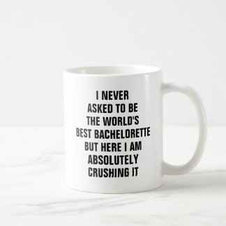 I never asked to be the worlds best bachelorette coffee mug