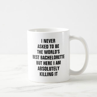 I never asked to be the worlds best bachelorette coffee mug