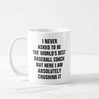 I Never Asked To Be The Worlds Best Baseball Coach Coffee Mug by haveagreatlife1 at Zazzle