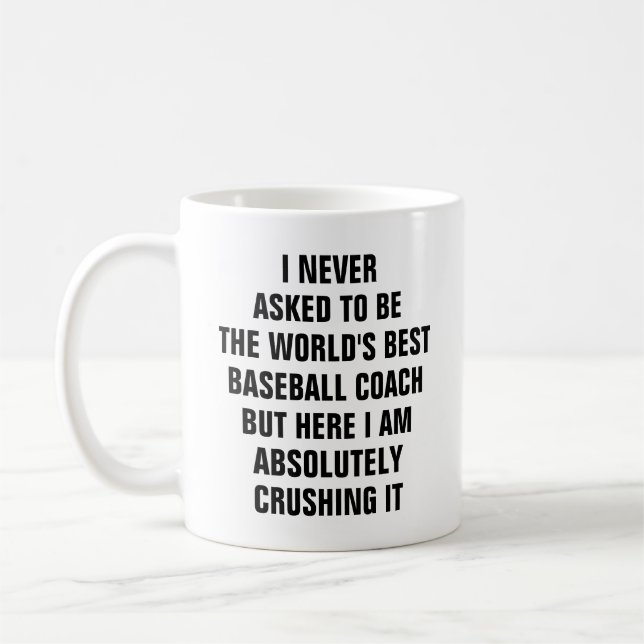I never asked to be the worlds best baseball coach coffee mug (Left)