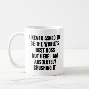 I never asked to be the World's Best Boss Coffee Mug