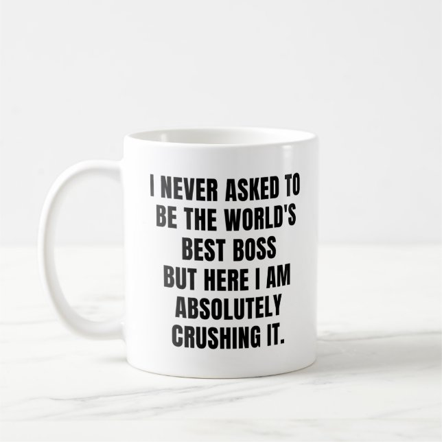 I never asked to be the World's Best Boss Coffee Mug (Left)