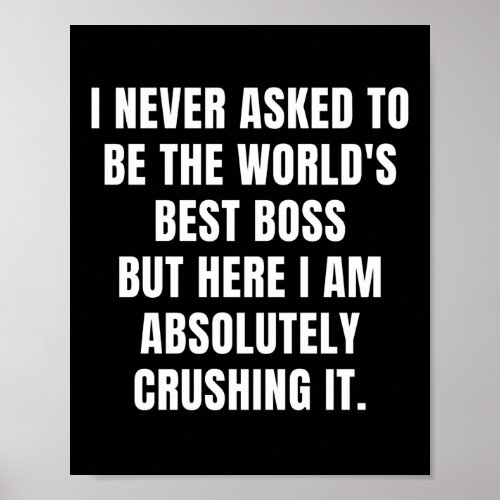 I never asked to be the Worlds Best Boss Poster