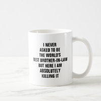 I never asked to be the worlds best brother in law