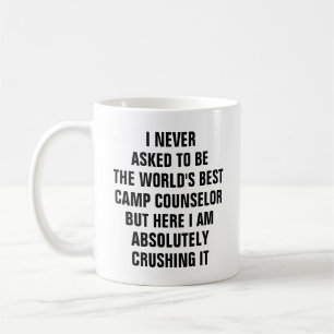 I never asked to be the worlds best camp counselor coffee mug