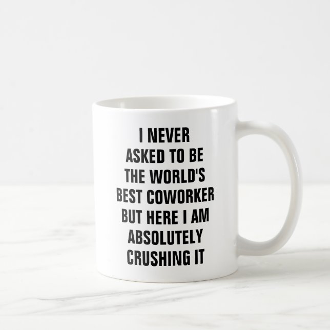 I never asked to be the world's best coworker but coffee mug (Right)