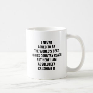 I never asked to be the worlds best cross country coffee mug